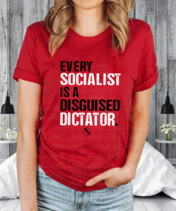 Every Socialist Is A Disguised Dictator T-Shirtt