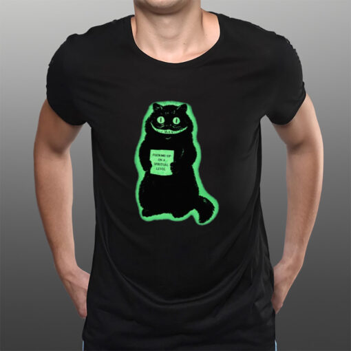 Fuck Me Up On A Spiritual Level Cat T-Shirts