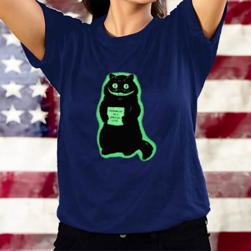 Fuck Me Up On A Spiritual Level Cat T-Shirtt