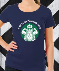 Fuck Your Pumpkin Spice TShirt