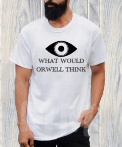 George Orwell What Would Orwell Think 1984 T-Shirt