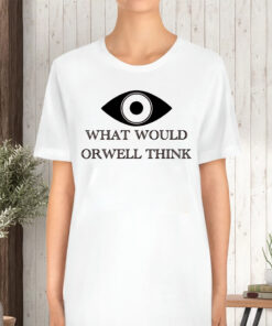 George Orwell What Would Orwell Think 1984 TShirt