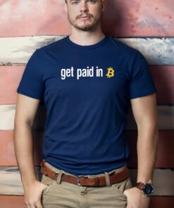 Get Paid In Bitcoin Shirts