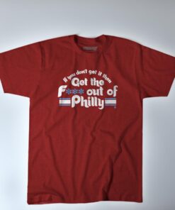 Get the Fuck Out of Philly Shirts