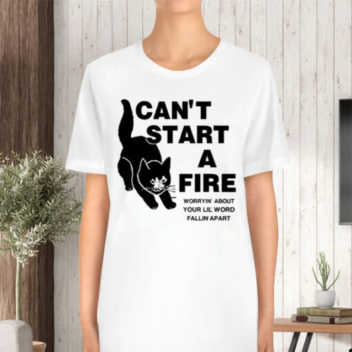I Can't Start A Fire Worryin About Your Ilil World TShirt