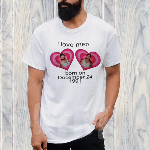 I Love Men Born On December 24 1991 Louis Tomlinson T-Shirt