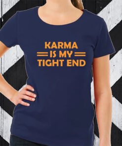 Karma Is My Tight End KC Chiefs TShirt