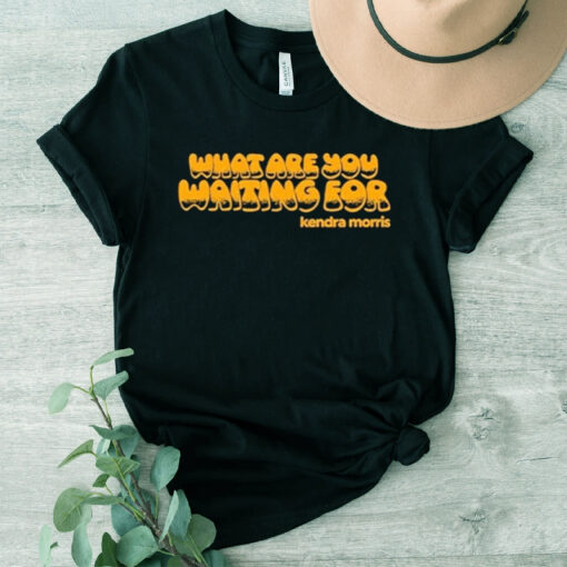 Kendra Morris What Are You Waiting For T-Shirt