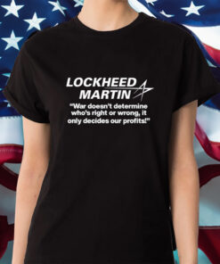 Lockheed Martin War Doesn't Determine Who's Right Or Wrong Shirt
