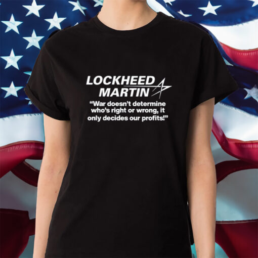 Lockheed Martin War Doesn't Determine Who's Right Or Wrong Shirt
