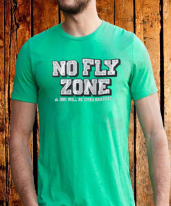 No Fly Zone Qbs Will Be Embarrassed T-Shirt