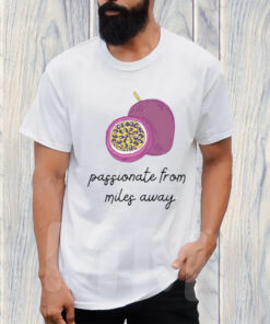 Passionate From Miler Away T-Shirt