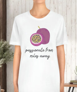 Passionate From Miler Away TShirt