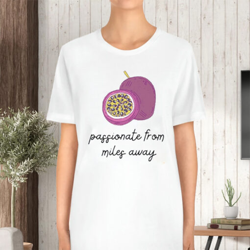 Passionate From Miler Away TShirt