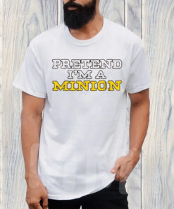 Pretend I'm A Minion T-Shirt