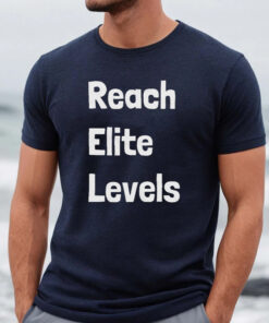 Reach Elite Levels Shirts