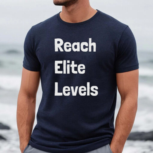 Reach Elite Levels Shirts