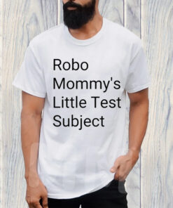 Robo Mommys Little Test Subject T-Shirt