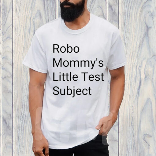 Robo Mommys Little Test Subject T-Shirt