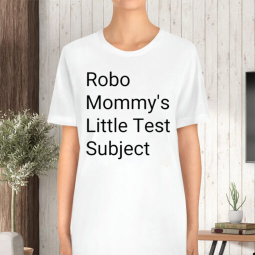 Robo Mommys Little Test Subject TShirt