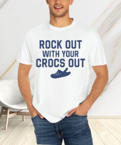 Rock Out With Your Croc Out T-Shirtt