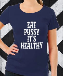 Rockstar Eat Pussy It's Healthy TShirt