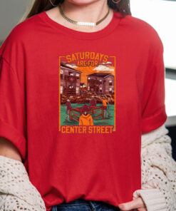 Saturdays Are For Center Street TShirt