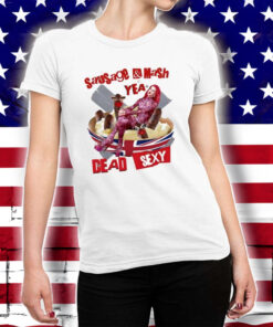 Sausage Mash Yea Dead Sexy T-Shirts