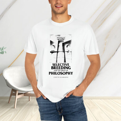 Selective Breeding And The Birth Of Philosophy Costin Alamariu T-Shirts