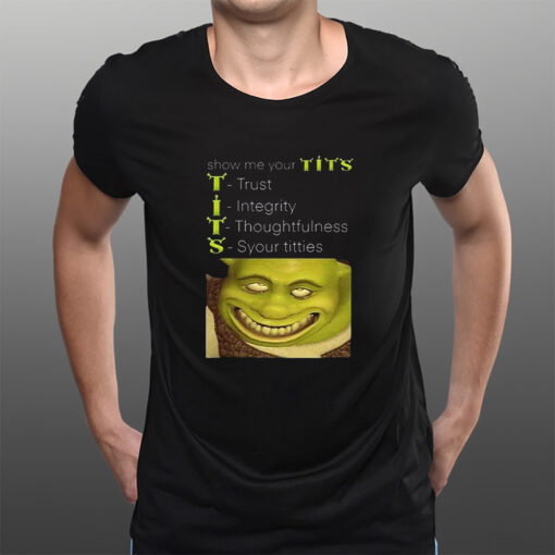 Show Me Your Tits Trust Integrity Thoughtfulness Syour Tities T-Shirts
