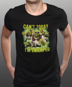 Shrek Can’t Today I’m Swamped T-Shirts