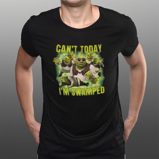 Shrek Can’t Today I’m Swamped T-Shirts