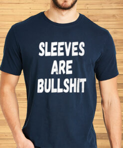 Sleeves Are Bullshit Shirts