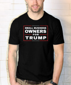 Small Business Owners For Trump Shirt