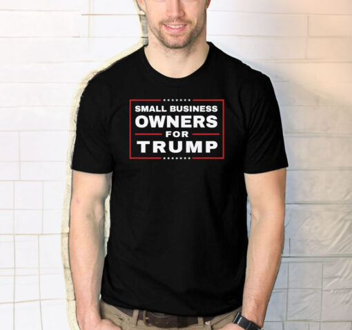 Small Business Owners For Trump Shirt