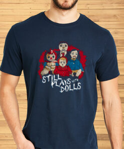 Steve Gonsalves' Still Plays With Dolls Shirts