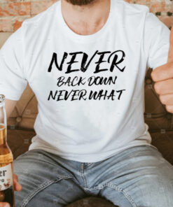 Teespeeler Never Back Down Never What Never Give Up T-Shirt