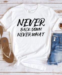 Teespeeler Never Back Down Never What Never Give Up T-Shirts