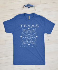 Texas Go And Take It Shirts