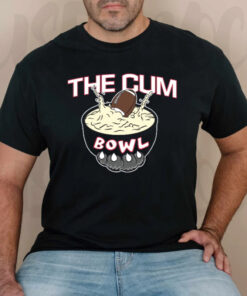 The Cum Bowl T-Shirtt