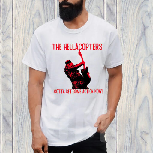 The Hellacopters Gotta Get Some Action Now T-Shirt