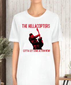 The Hellacopters Gotta Get Some Action Now TShirt