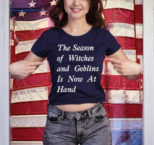 The Season Of Witches And Goblins Is Now At Hand T-Shirts