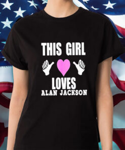 This Girl Loves Alan Jackson Shirts