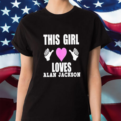 This Girl Loves Alan Jackson Shirts