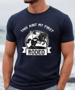 This Is My First Rodeo Shirts