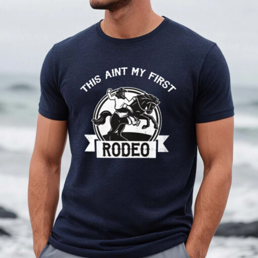 This Is My First Rodeo Shirts