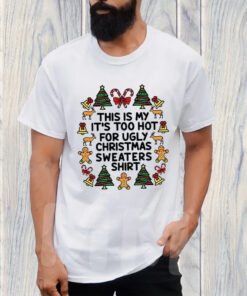 This Is My It’s Too Hot For Ugly Christmas Sweaters T-Shirt