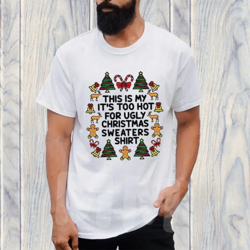 This Is My It’s Too Hot For Ugly Christmas Sweaters T-Shirt