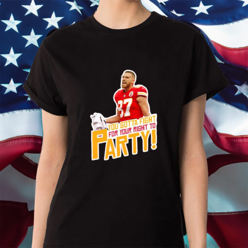 Travis Kelce Fight For Your Right To Party Fan Shirt